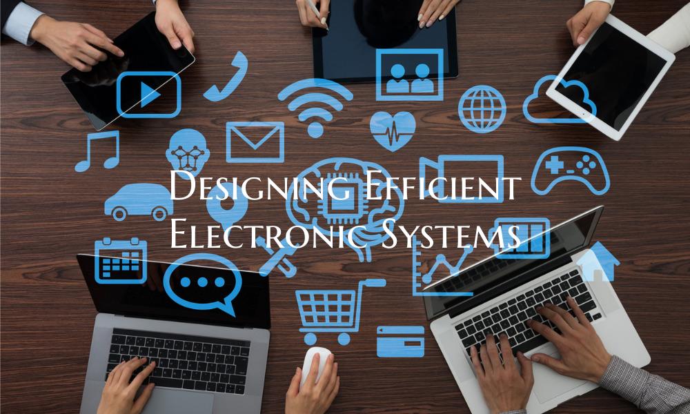 Designing Efficient Electronic Systems