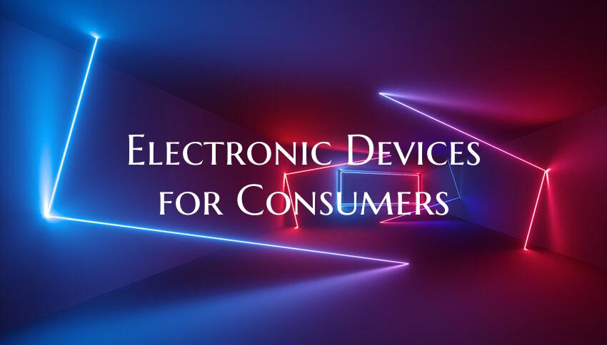 Electronic Devices for Consumers