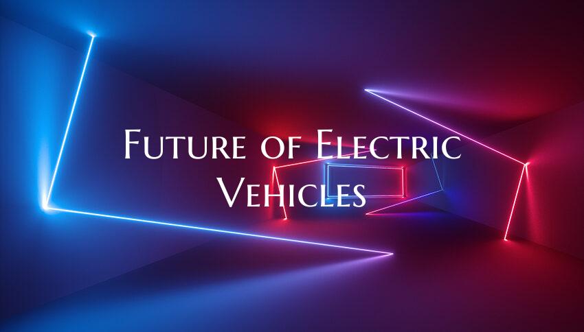 Future of Electric Vehicles